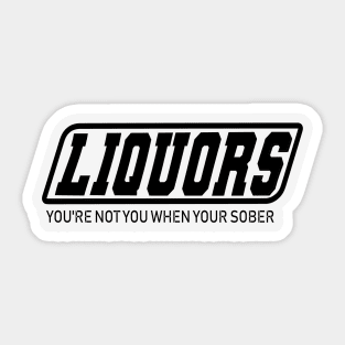 YOURE NOT YOU WHEN YOUR SOBER Sticker